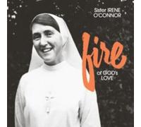 SISTER IRENE O'CONNOR - FIRE OF GOD'S LOVE (FIRE
