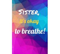 Sister it's okay to breathe Notebook: College ruled, Composition Notebook (It's Okay Collection),Lined Notebook/Journal Gift, 120 Pages, 6x9, Soft Cover, Matte Finish
