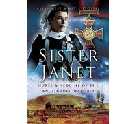 Sister Janet: Nurse & Heroine of the Anglo-Zulu War, 1879