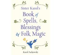 Sister Karol's Book of Spells, Blessings & Folk Magic