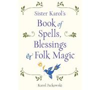 Sister Karol's Book of Spells, Blessings & Folk Magic