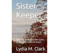 Sister Keeper: Becoming the Woman Who Covers, Carries, and Crowns Her Sisters