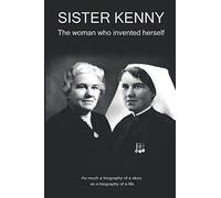 Sister Kenny: The woman who invented herself