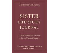 Sister Life Story Journal: A Guided Memory Book to Capture Stories, Wisdom & Legacy