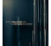 Sister Machine Gun - The Future Unformed