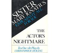 Sister Mary Ignatius Explains it All For You & The Actor's Nightmare: Two One-Act Plays