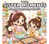 Sister Moments Coloring Book: A Cozy and Relaxing Coloring Book for Adults and Teens Celebrating Cute Sisterhood Bonds and Sweet Everyday Best Friend Scenes