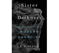 Sister of Darkness: The Chronicles of a Modern Exorcist