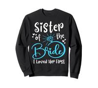 Sister of the Bride I Loved Her First Sweatshirt
