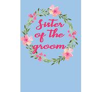 Sister Of The Groom: Adorable Floral Wreath Blank Wedding Planning Journal, Stylish Journal Groom's Sister, Ideal For Groom to Be's Sister, Bridal Party Favor (wedding party)