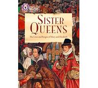 Sister Queens: The Lives and Reigns of Mary and Elizabeth: Band 15/Emerald (Collins Big Cat)