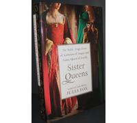 Sister Queens: The Noble, Tragic Lives of Katherine of Aragon and Juana, Queen of Castile