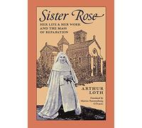Sister Rose: Her Life and Work and The Mass of Reparation