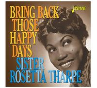 Sister Rosetta Tharpe – Bring Back Those Happy Days – Greatest Hits & Selected Recordings