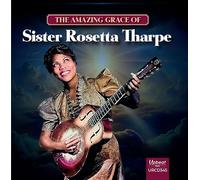 Sister Rosetta Tharpe - The Amazing Grace of Sister Rosetta Tharpe