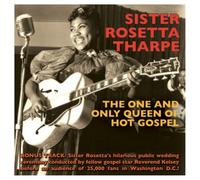 Sister Rosetta Tharpe - The One And Only Queen Of Hot Gospel