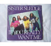Sister Sledge - SISTER SLEDGE If You Really Want Me UK 7" 45