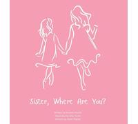 Sister, Where Are You?: A child's guide to understanding the death of a sister and the ability to still feel loved by those we have lost.: 0001