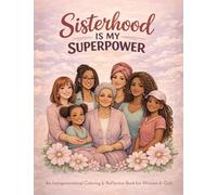 SISTERHOOD IS MY SUPERPOWER: An Intergenerational Coloring and Reflection Book for Women and Girls