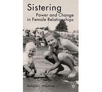 Sistering: Power and Change in Female Relationships