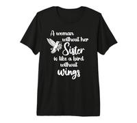 Sisters A Woman Without Her Sister Like Bird Without Wings Premium T-Shirt
