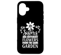 Sisters Are Different Flowers From the Same Garden Sister Case for iPhone 16