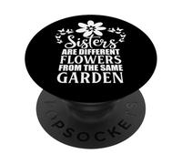 Sisters Are Different Flowers From the Same Garden Sister PopSockets Adhesive PopGrip