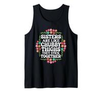 Sisters are Like Chubby Thighs They Stick Together Quote Tank Top