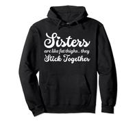 Sisters Are Like Fat Thighs They Stick Together Pullover Hoodie