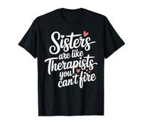 Sisters are Like Therapists You Can't Fire Funny Sibling T-Shirt