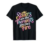 Sisters are Like Therapists You Can't Fire T-Shirt