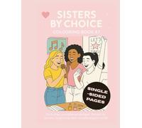 Sisters by Choice Colouring Book #7: 25 one-sided designs celebrating chosen family and deep connection | Thick lines, uncluttered designs | Adults, ... | 8.5"x11" - 52 Page (The Inner Bloom Series)