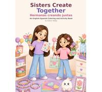 Sisters Create Together / Hermanas creando juntas: An English-Spanish Coloring and Activity Book