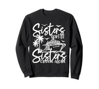 Sisters Don't Let Sisters Cruise Alone Cruise Vacation Trip Sweatshirt