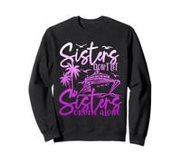 Sisters Don't Let Sisters Cruise Alone Cruise Vacation Trip Sweatshirt