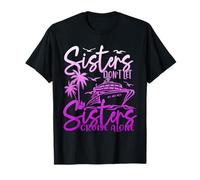 Sisters Don't Let Sisters Cruise Alone Cruise Vacation Trip T-Shirt