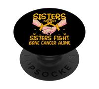 Sisters don't let Sisters fight Bone Cancer Alone Women PopSockets Adhesive PopGrip