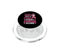 Sisters Don't Let Sisters Fight Cancer Alone Breast Cancer PopSockets PopGrip for MagSafe
