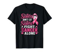 Sisters Don't Let Sisters Fight Cancer Alone Breast Cancer T-Shirt