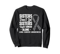 Sisters Don't Let Sisters Fight Lung Cancer Alone Awareness Sweatshirt
