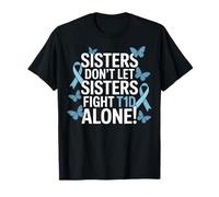 Sisters Don't Let Sisters Fight T1D Alone Diabetic T-Shirt