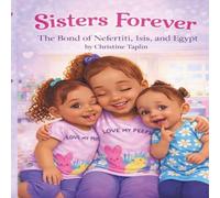 Sisters Forever: The Bond Of Nefertiti, Isis, & Egypt