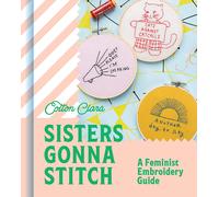 Sisters Gonna Stitch: A Feminist Embroidery Guide Hardback Book