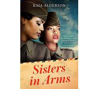 Sisters in Arms : A gripping novel of the courageous Black women who made history in World War Two - inspired by true events