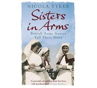 Sisters In Arms: British Army Nurses Tell Their Story
