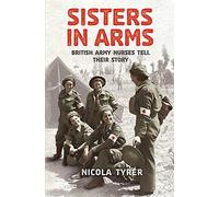 Sisters In Arms: British Army Nurses Tell Their Story