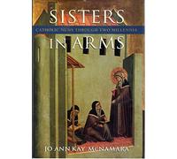 Sisters in Arms - Catholic Nuns Through Two Millennia