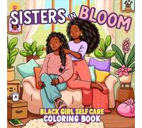 Sisters in Bloom: Black Girl Self Care Coloring Book for Adults and Teens with Cute Cozy Daily Activities for Relaxation and Joy (Kindred Moments Series)