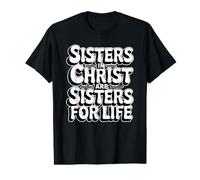 Sisters in Christ are Sisters for Life Value Graphic T-Shirt