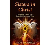 Sisters in Christ: Defeat the Enemy One Powerful Prayer At a Time: 1 (JESUS in the EVERYDAY)
